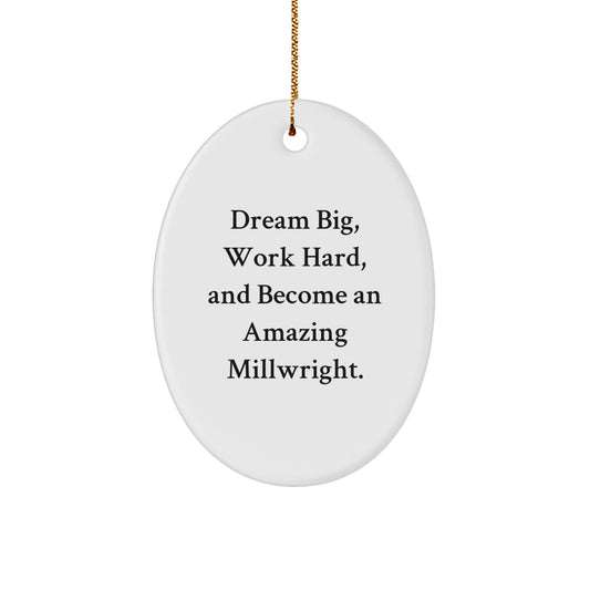 Funny Millwright Gifts, Inspirational Oval Ornament for Millwrights, Christmas Unique Gifts from Friends for Men, 'Dream Big, Work Hard, And Become An Amazing Millwright' - Image 1