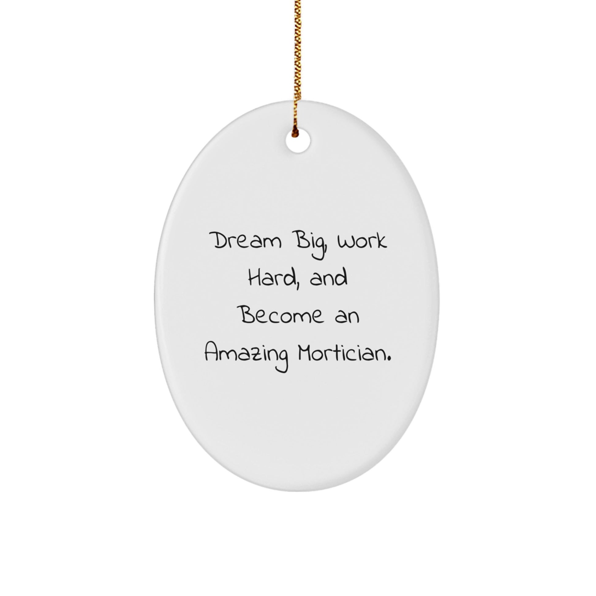 Mortician Gifts from Friends - Oval Ornament with 'Dream Big, Work Hard, And Become An Amazing Mortician.' - Christmas Unique Gifts for Mortician - Image 1