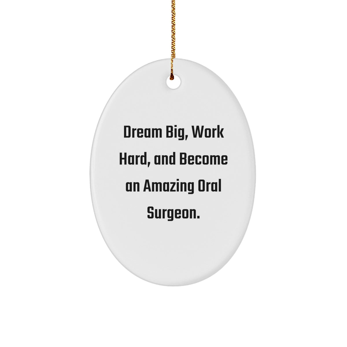 Inspiring Oral Surgeon Gifts for Men - Oval Ornament with Quote 'Dream Big, Work Hard, And Become An Amazing Oral Surgeon.' - Gifts from Men for Oral Surgeon Friends - Image 1