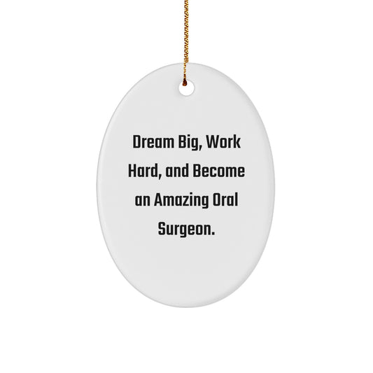 Inspiring Oral Surgeon Gifts for Men - Oval Ornament with Quote 'Dream Big, Work Hard, And Become An Amazing Oral Surgeon.' - Gifts from Men for Oral Surgeon Friends - Image 1