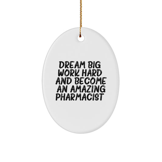 Gifts from Friends to Amazing Pharmacist Christmas Oval Ornament, 'Dream Big, Work Hard, And Become An Amazing Pharmacist!' Motivational Christmas Unique Gift for Men, Women, Coworkers, and Family - Image 1
