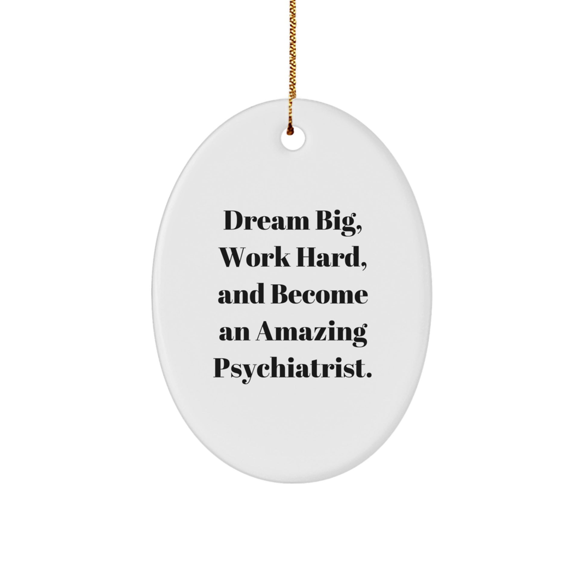 Funny Psychiatrist Gifts for Christmas - Oval Ornament with 'Dream Big, Work Hard, And Become An Amazing Psychiatrist.' Quote, Gifts from Family for Psychiatrist - Image 1