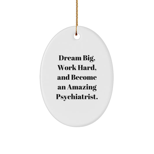 Funny Psychiatrist Gifts for Christmas - Oval Ornament with 'Dream Big, Work Hard, And Become An Amazing Psychiatrist.' Quote, Gifts from Family for Psychiatrist - Image 1
