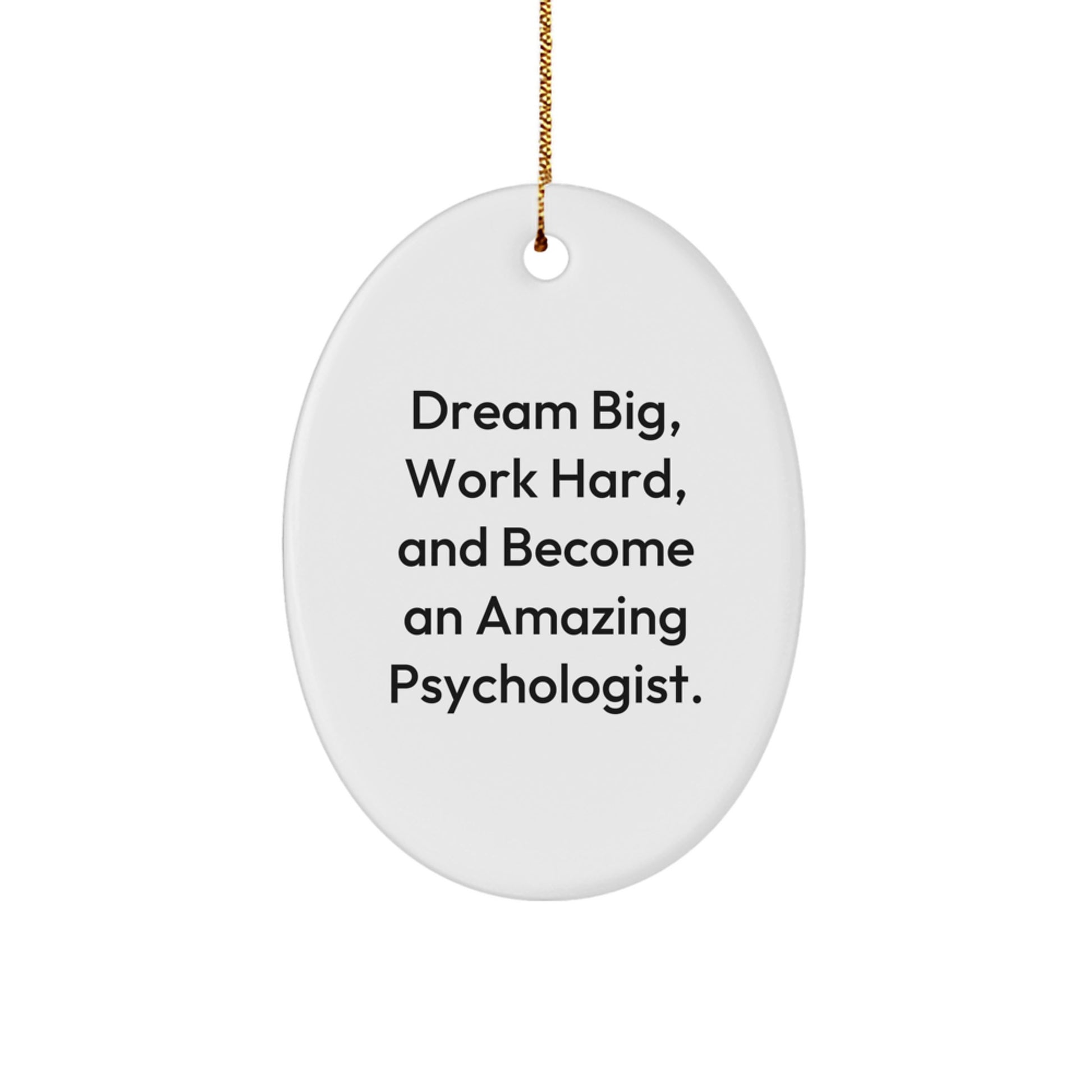 Gifts from Family, Psychologist Oval Ornament for Friends - Inspiring Dream Big, Work Hard, And Become An Amazing Psychologist. Christmas Unique Gifts - Image 1