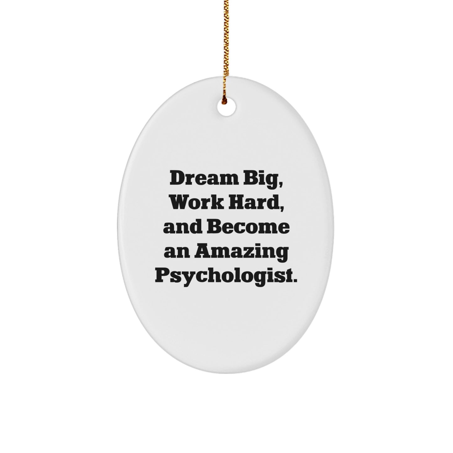 Funny Gifts for Psychologist Friends from Coworkers, Oval Ornament, Dream Big Work Hard and Become Amazing Psychologist Christmas Decoration - Image 1