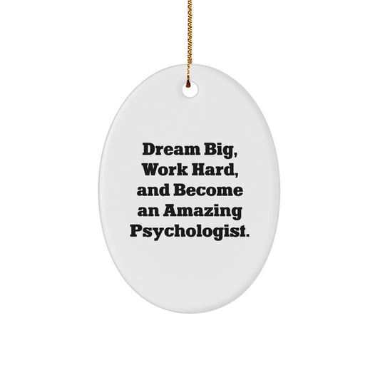 Funny Gifts for Psychologist Friends from Coworkers, Oval Ornament, Dream Big Work Hard and Become Amazing Psychologist Christmas Decoration - Image 1