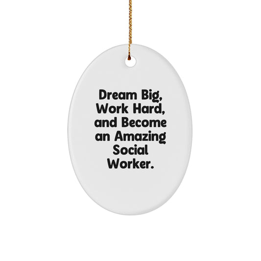 Gifts from Friends for Social Workers - 'Dream Big, Work Hard, And Become An Amazing Social Worker' Oval Ornament, White, 3.25" x 1/8" MDF with Sublimation Finish, Christmas - Image 1
