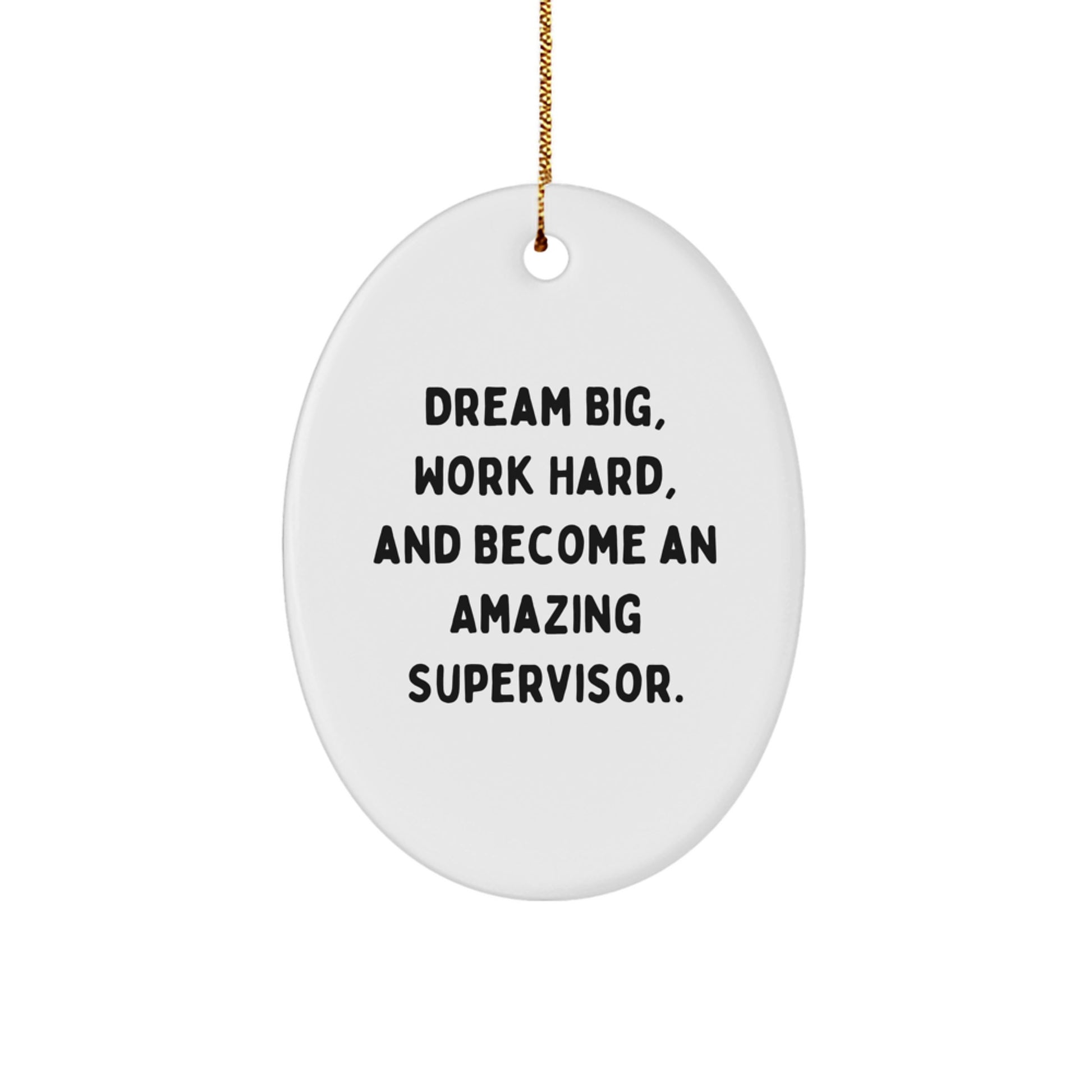 Inspirational Supervisor Oval Ornament, Gifts from Friends, Cute Christmas Decoration, 'Dream Big, Work Hard, And Become An Amazing Supervisor.' - Image 1