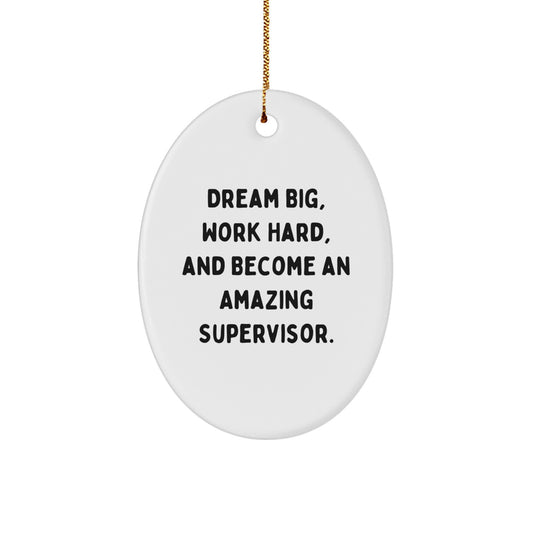 Inspirational Supervisor Oval Ornament, Gifts from Friends, Cute Christmas Decoration, 'Dream Big, Work Hard, And Become An Amazing Supervisor.' - Image 1