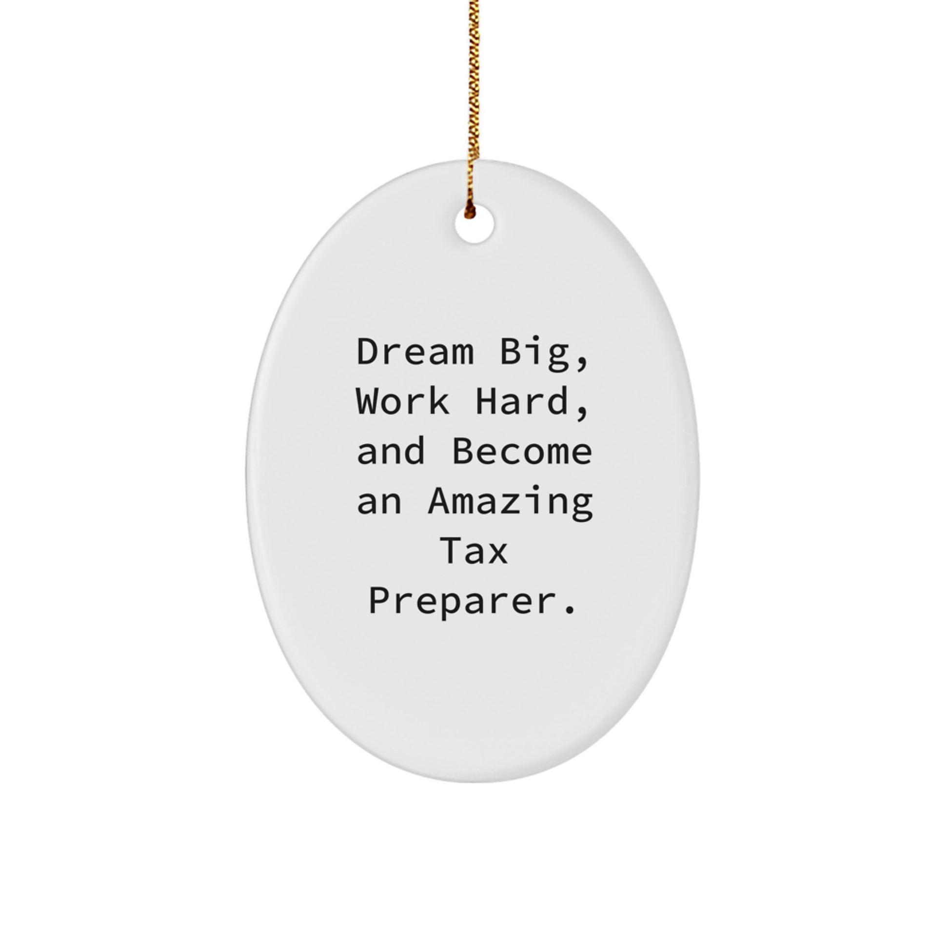 Tax Preparer Gifts from Friends, 'Dream Big, Work Hard, And Become An Amazing Tax Preparer!' Oval Ornament, Christmas Unique Gifts for Tax Preparer - Image 1