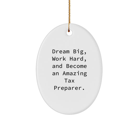 Tax Preparer Gifts from Friends, 'Dream Big, Work Hard, And Become An Amazing Tax Preparer!' Oval Ornament, Christmas Unique Gifts for Tax Preparer - Image 1