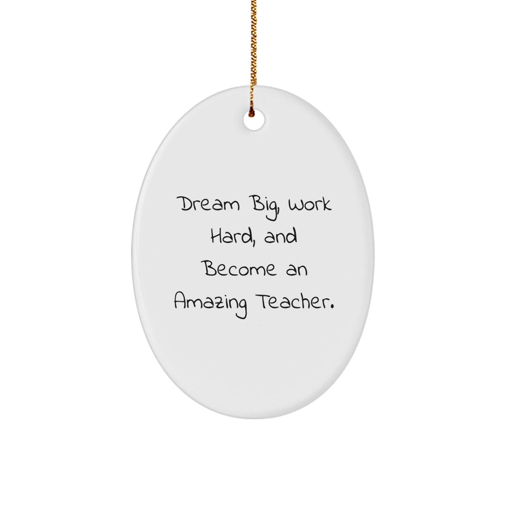 Gifts from Family or Friends for Teacher - Oval Ornament with Inspirational Quote - 'Dream Big, Work Hard, And Become An Amazing Teacher.' - Image 1