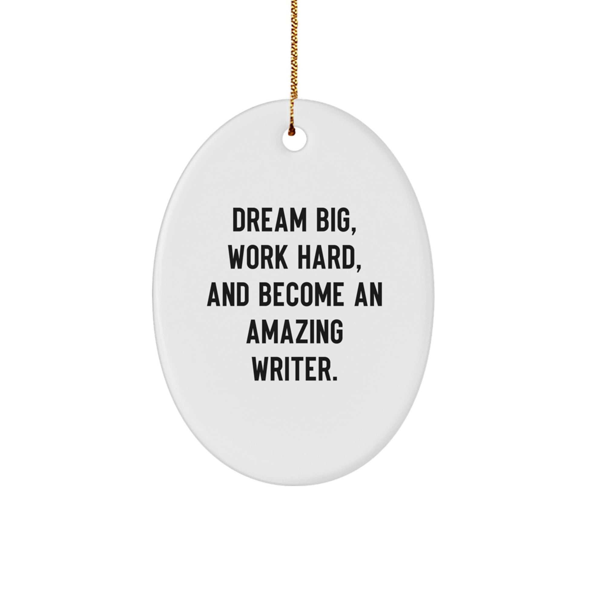 Writer's Inspirational Oval Ornament, Gifts from Friends, 'Dream Big, Work Hard, And Become An Amazing Writer.' for Christmas - Image 1