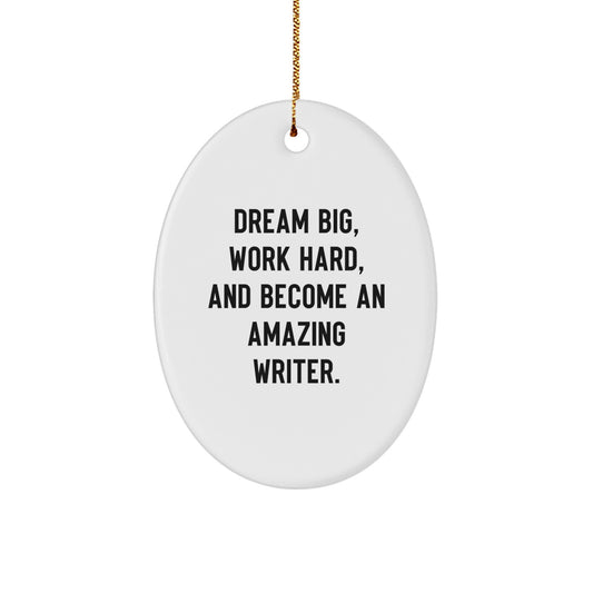 Writer's Inspirational Oval Ornament, Gifts from Friends, 'Dream Big, Work Hard, And Become An Amazing Writer.' for Christmas - Image 1