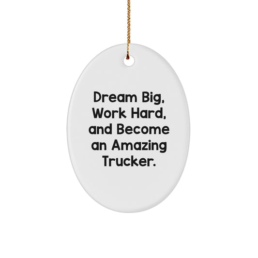 Trucker Oval Ornament, Gifts for Trucker, Christmas Unique Gifts from Family, Friends, or Coworkers, 'Dream Big, Work Hard, And Become An Amazing Trucker.' - Image 1