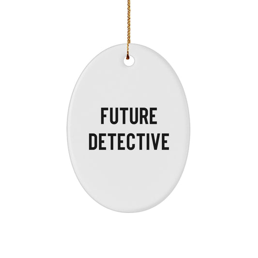 Future Detective Oval Ornament Gifts from Men, Women, or Friends to Detective, Men, Women, or Friends, Funny Quote Oval Christmas Unique Gifts - Image 1