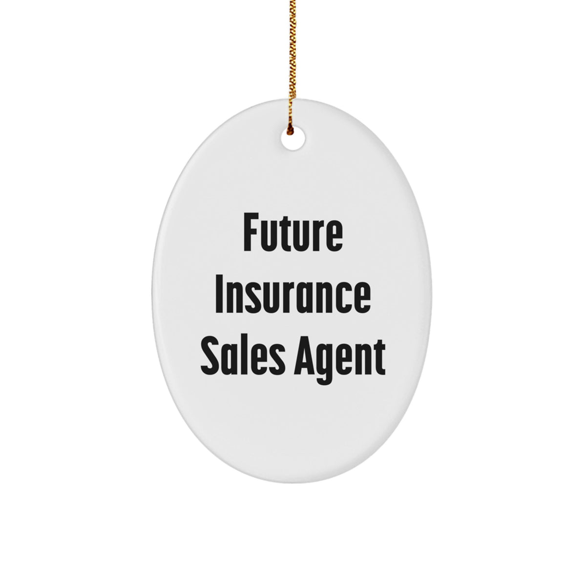 Funny Quote for Insurance Sales Agent Christmas Unique Gifts - Oval Ornament, Gifts from Family for Future Insurance Sales Agent, Inspirational - Image 1