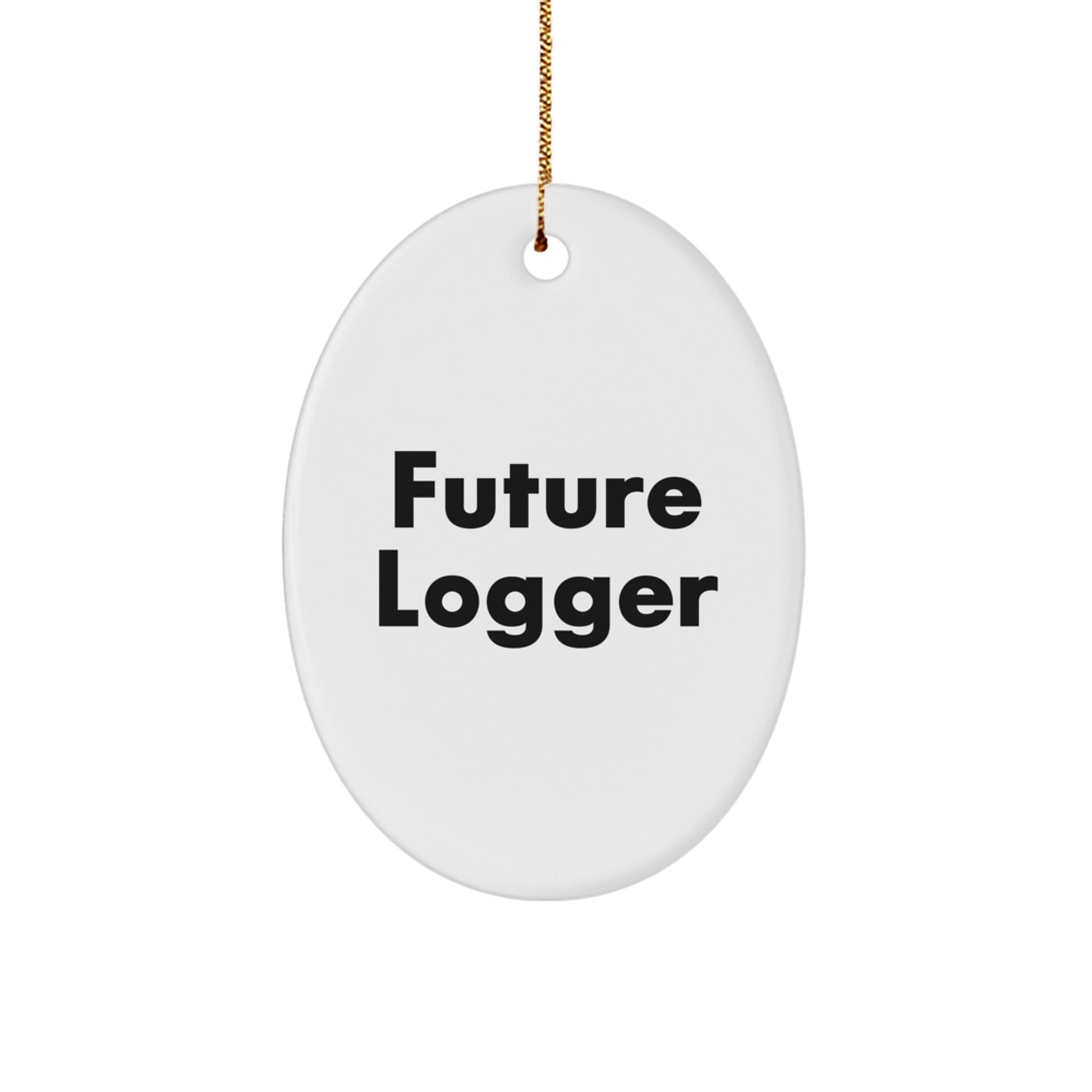 Funny Future Logger Gifts from Men for Friends - Oval Ornament, Inspirational Logger Decor for Christmas Unique Gifts - Image 1