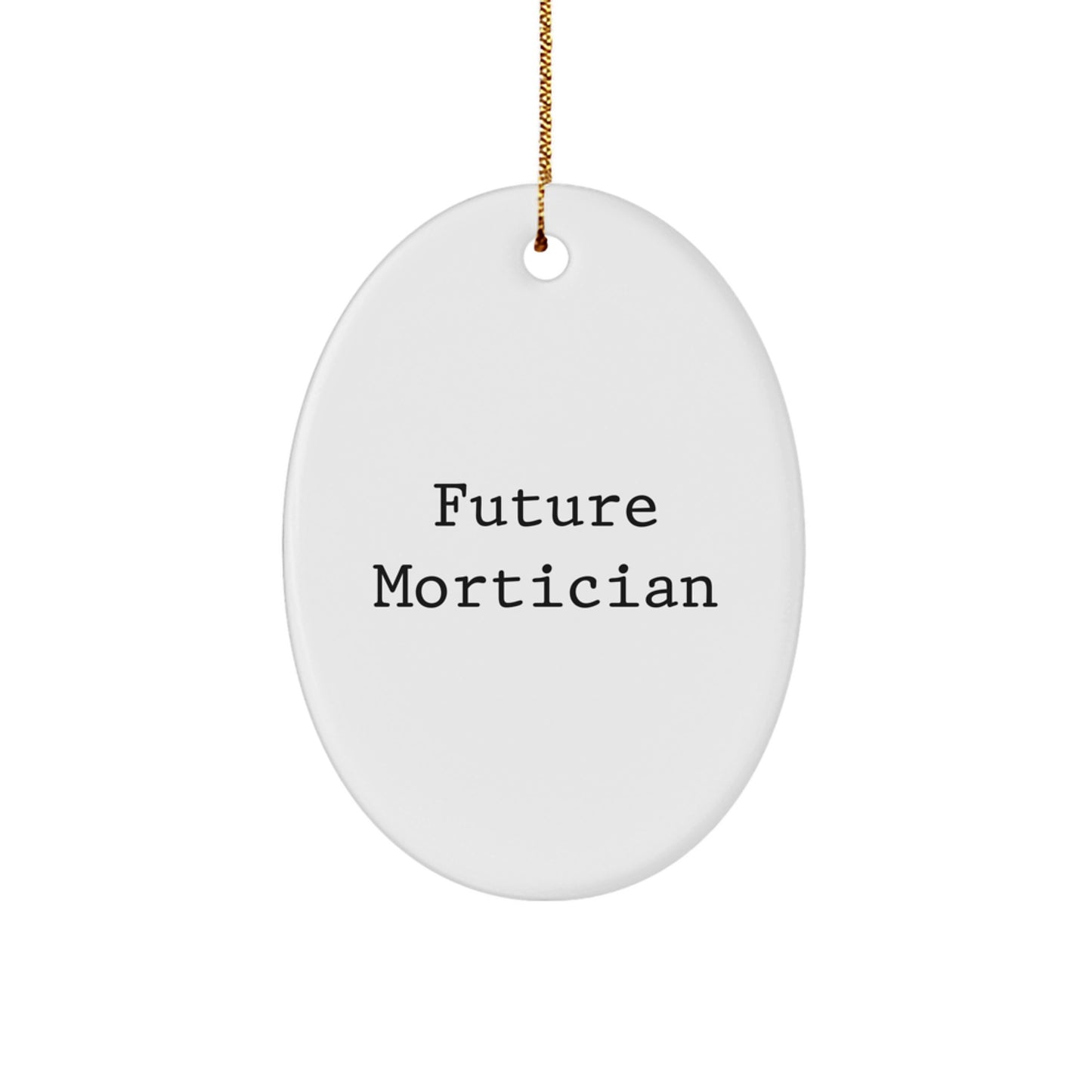 Funny Mortician Gifts, Future Mortician Quotes, Oval Ornament, Christmas Unique Gifts from Men, Mortician Gifts for Women, Friends, Coworkers - Image 1