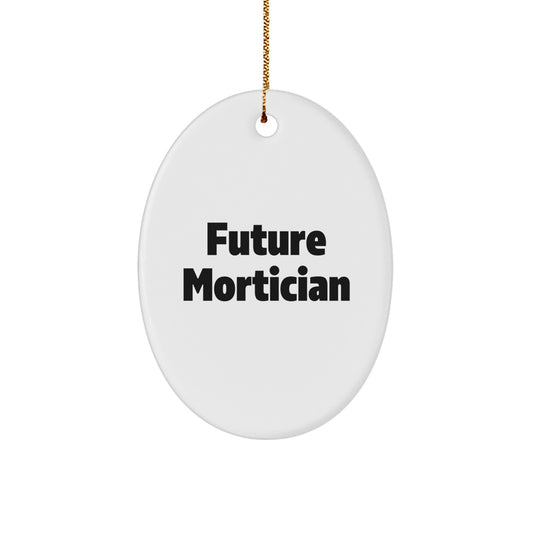 Funny Quote Future Mortician Gifts from Mom to Mortician Daughter Christmas Unique Oval Ornament - Image 1