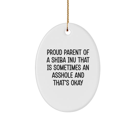 Funny Shiba Inu Dog Oval Ornament Gifts from Friends for Men and Women Christmas Unique Decorations, Proud Parent Shiba Inu That Is Sometimes An Asshole And That's Okay - Image 1