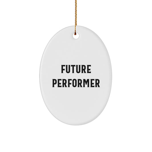 Funny Future Performer Oval Ornament Gifts for Him, Oval Decorations from Men, Unique Christmas Unique Gifts for Friends, Family, Coworkers - Image 1