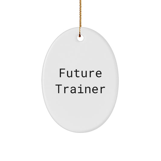 Funny Future Trainer Oval Ornament Gifts from Friends for Trainer, Inspirational Quotes on White Oval Shaped, Christmas Unique Gifts - Image 1