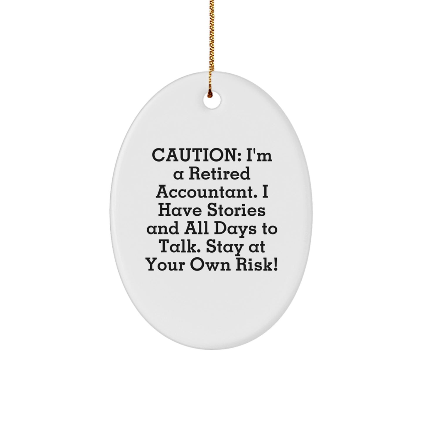 Funny Accountant Gifts from Men - Oval Ornament for Christmas Unique presents for Accountants with Caution: I'm A Retired Accountant. I Have Stories And All Days To Talk. Stay At Your Own Risk! - Image 1
