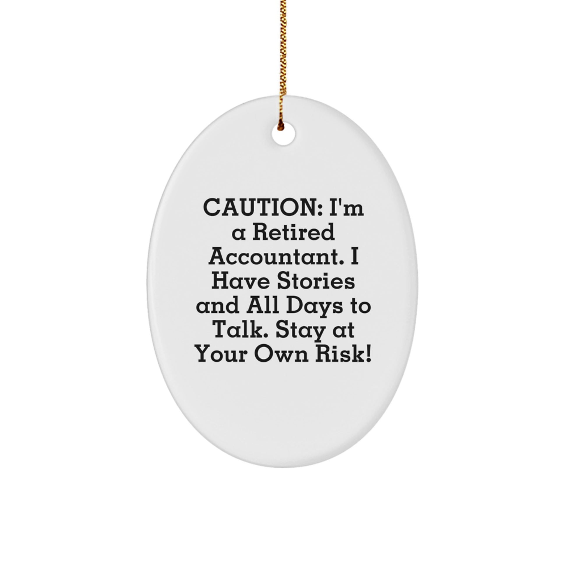 Funny Accountant Gifts from Men - Oval Ornament for Christmas Unique presents for Accountants with Caution: I'm A Retired Accountant. I Have Stories And All Days To Talk. Stay At Your Own Risk! - Image 1