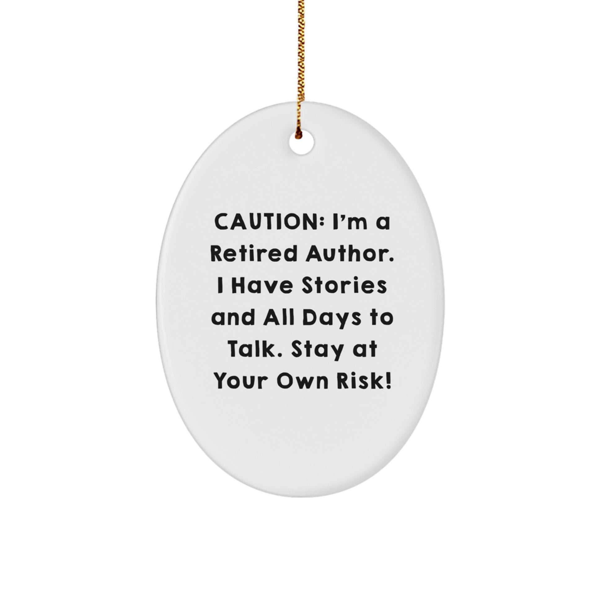 Funny Author Gifts from Friends and Family - Oval Ornament with Caution: I'm A Retired Author. I Have Stories And All Days To Talk. Stay At Your Own Risk! - Unique Christmas Unique Gifts for Authors - Image 1