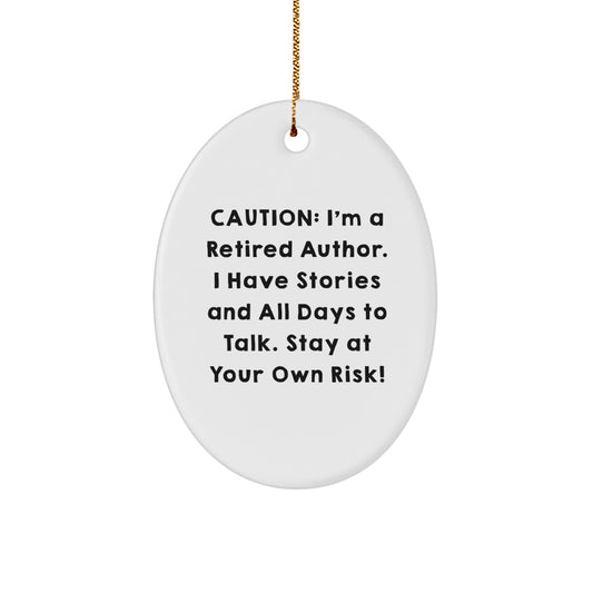 Funny Author Gifts from Friends and Family - Oval Ornament with Caution: I'm A Retired Author. I Have Stories And All Days To Talk. Stay At Your Own Risk! - Unique Christmas Unique Gifts for Authors - Image 1