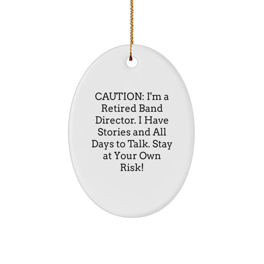 Funny Band Director Gifts - Retired Band Director Oval Ornament, 'Caution: I'm A Retired Band Director...' White Christmas Decoration - Image 1