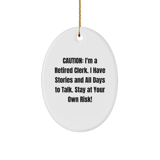 Funny Clerk Gifts from Friends - Oval Ornament, Caution: I'm A Retired Clerk. I Have Stories And All Days To Talk. Stay At Your Own Risk!, White Oval Ornament for Christmas Unique Gifts for Clerk - Image 1