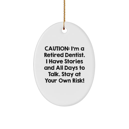 Funny Dentist Gifts for Christmas - 'Caution: I'm A Retired Dentist...' Oval Ornament from Friends and Family - Image 1