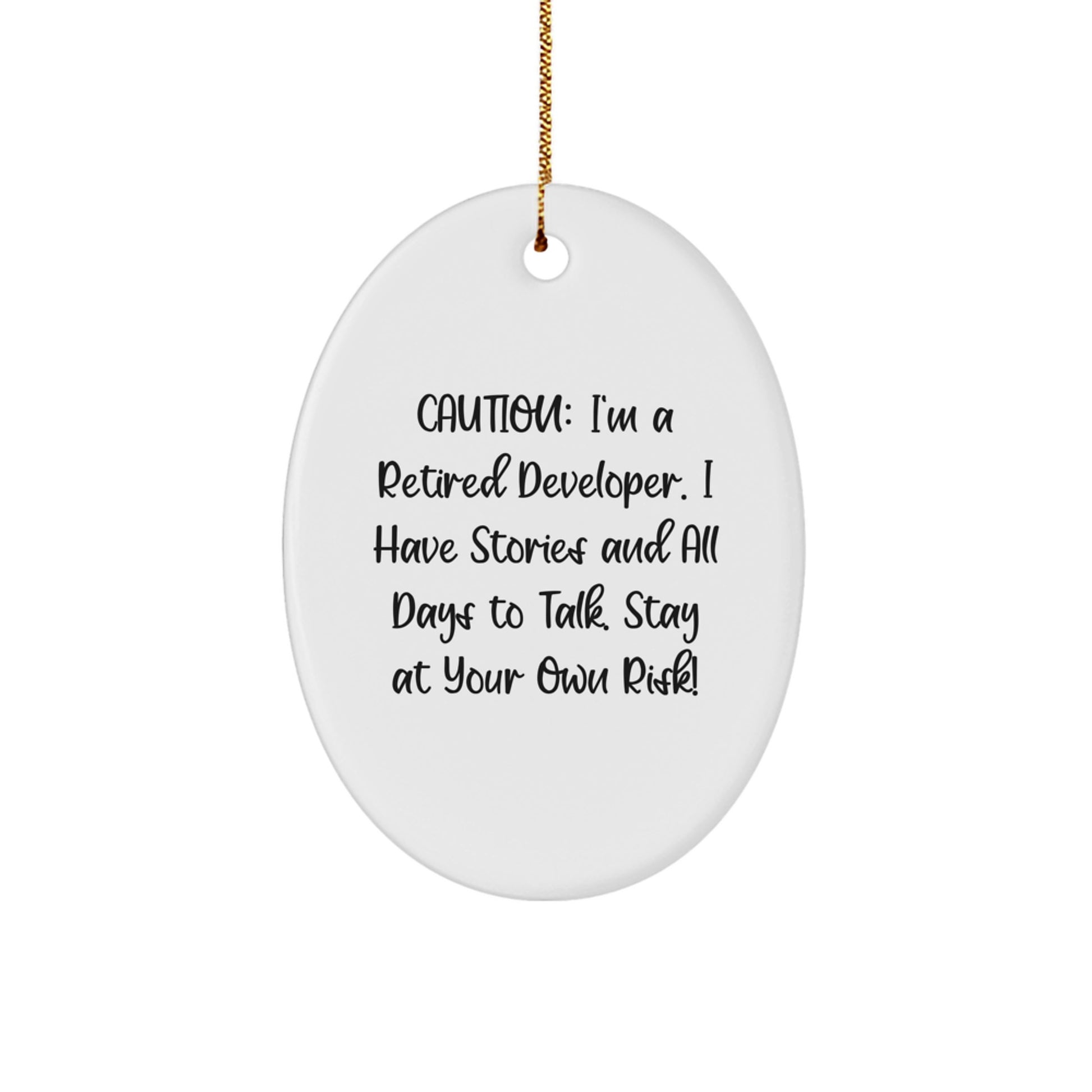 Funny Developer Gifts from Friends - Caution: I'm A Retired Developer. I Have Stories And All Days To Talk. Stay At Your Own Risk! Oval Ornament for Men, Women, Coworkers, Family, Christmas - Image 1
