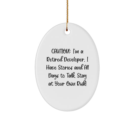 Funny Developer Gifts from Friends - Caution: I'm A Retired Developer. I Have Stories And All Days To Talk. Stay At Your Own Risk! Oval Ornament for Men, Women, Coworkers, Family, Christmas - Image 1