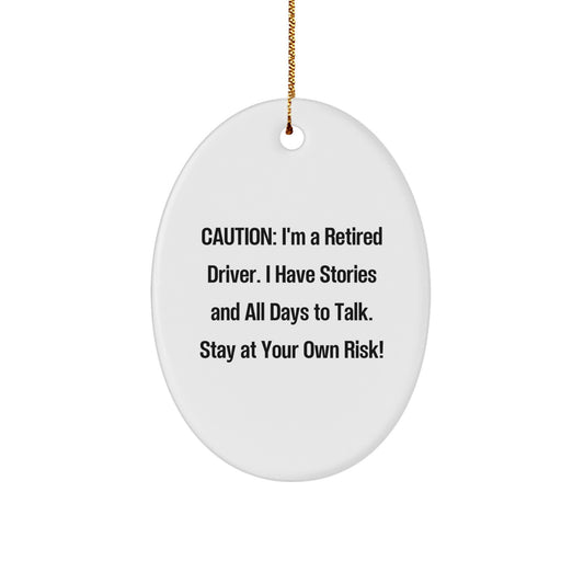 Funny Driver Gifts for Him - I'm A Retired Driver. I Have Stories And All Days To Talk. Stay At Your Own Risk! - Oval Ornament for Men's Room Decor - Image 1