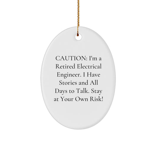Funny Electrical Engineer Gifts - 'Caution: I'm A Retired Electrical Engineer...' Oval Ornament, White, 3.25'' Tall, Perfect Christmas Unique Gift for Men, Women, or Coworkers from Family - Image 1