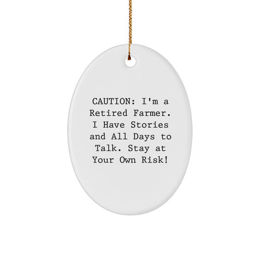 Funny Farmland Oval Ornament Gifts from Men to Farmer Friends - 'Caution: I'm A Retired Farmer...' - Image 1
