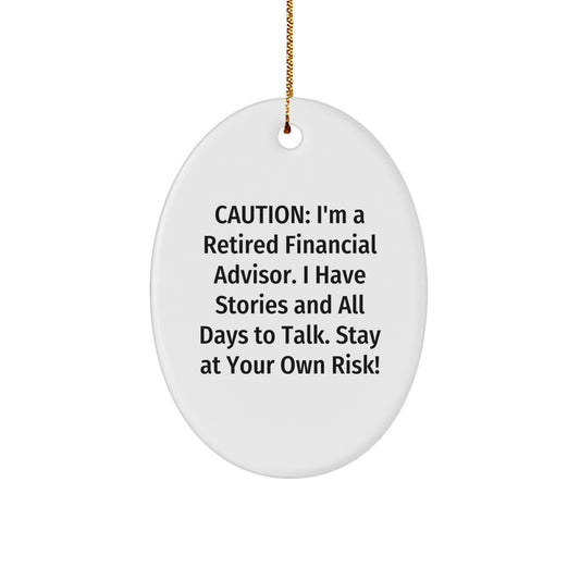 Funny Financial Advisor Gifts from Men to Friends - Caution: I'm A Retired Financial Advisor. I Have Stories And All Days To Talk. Stay At Your Own Risk! Oval Ornament for Christmas - Image 1