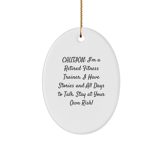 Fitness Trainer Gifts from Men to Friends - 'Caution: I'm A Retired Fitness Trainer...' Oval Ornament, Christmas Unique Gifts - Image 1