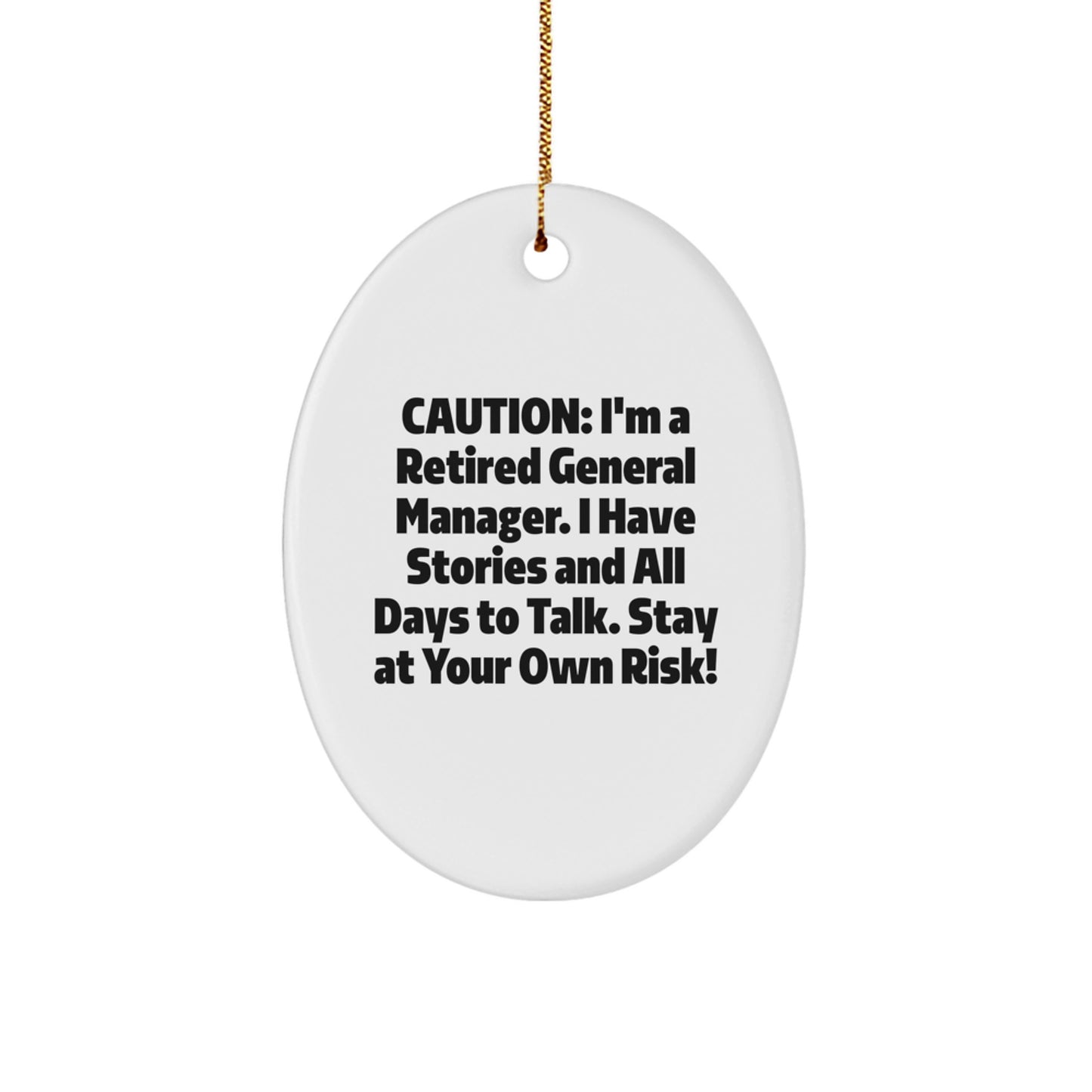 Funny General Manager Gifts, Oval Ornament, I'm A Retired General Manager Gifts from Friends, Stay At Your Own Risk! - Image 1