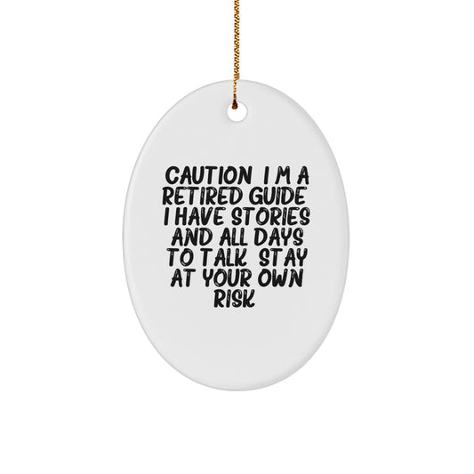 Funny Guide Oval Ornament, Gifts from Friends and Family to Guide, Christmas Unique Gifts for Guide, 'Caution: I'm A Retired Guide. I Have Stories And All Days To Talk. Stay At Your Own Risk!' - Image 1