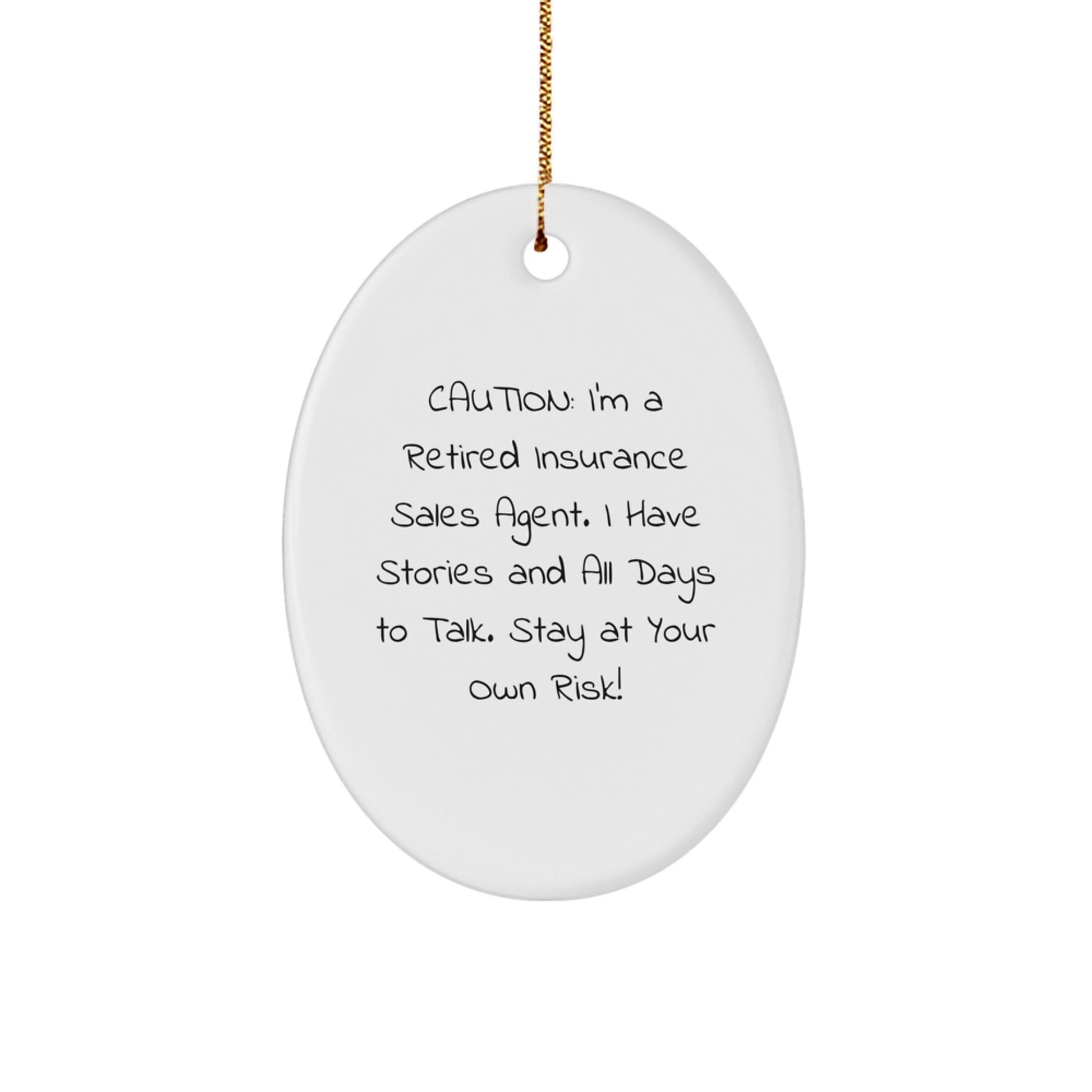 Gifts from Family to Insurance Sales Agent - Caution: I'm A Retired Insurance Sales Agent. I Have Stories And All Days To Talk. Stay At Your Own Risk! - Oval Ornament for Christmas - Image 1