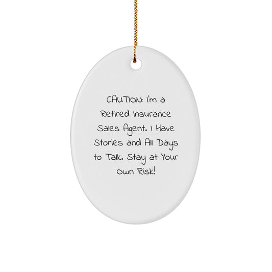 Gifts from Family to Insurance Sales Agent - Caution: I'm A Retired Insurance Sales Agent. I Have Stories And All Days To Talk. Stay At Your Own Risk! - Oval Ornament for Christmas - Image 1