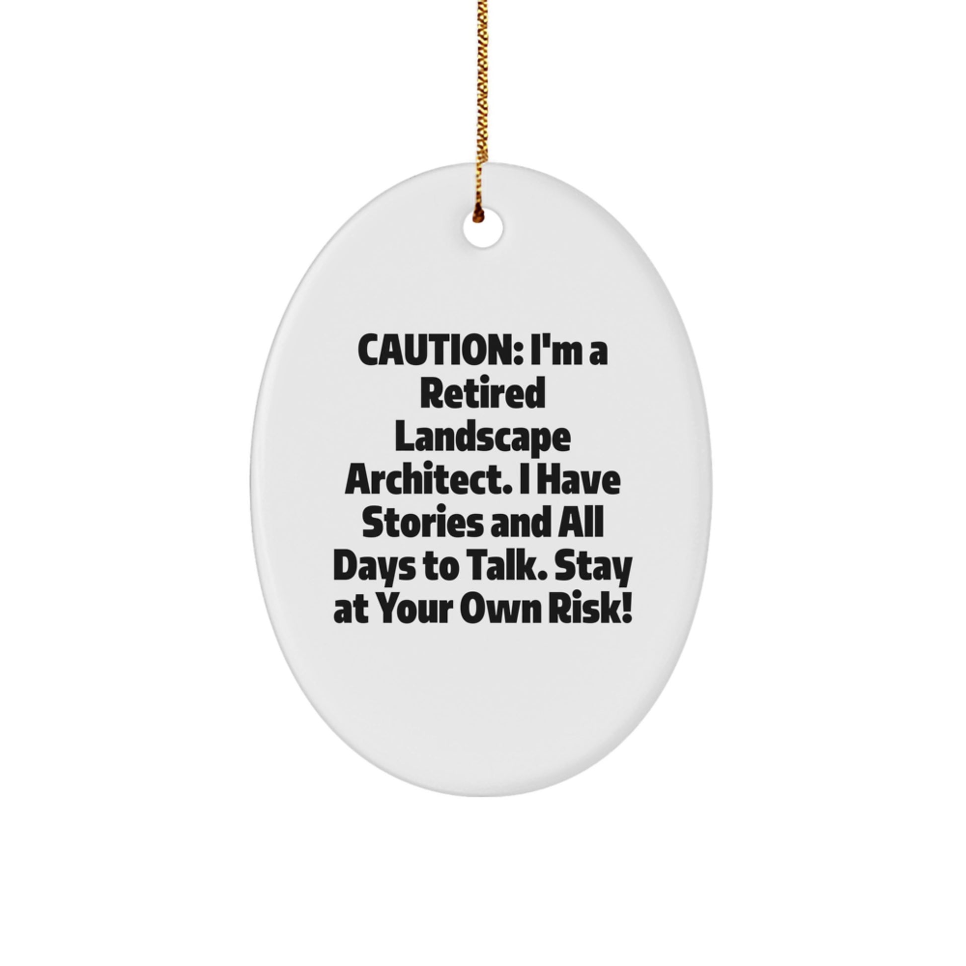 Funny Landscape Architect Gifts from Men to Coworkers - Caution: I'm A Retired Landscape Architect. I Have Stories And All Days To Talk. Stay At Your Own Risk! - Oval Ornament for Christmas - Image 1