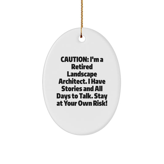 Funny Landscape Architect Gifts from Men to Coworkers - Caution: I'm A Retired Landscape Architect. I Have Stories And All Days To Talk. Stay At Your Own Risk! - Oval Ornament for Christmas - Image 1