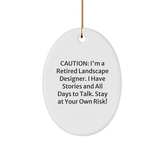Funny Landscape Designer Gifts from Friends - Oval Ornament for Christmas Unique Gifts - Caution: I'm A Retired Landscape Designer. I Have Stories And All Days To Talk. Stay At Your Own Risk! - Image 1