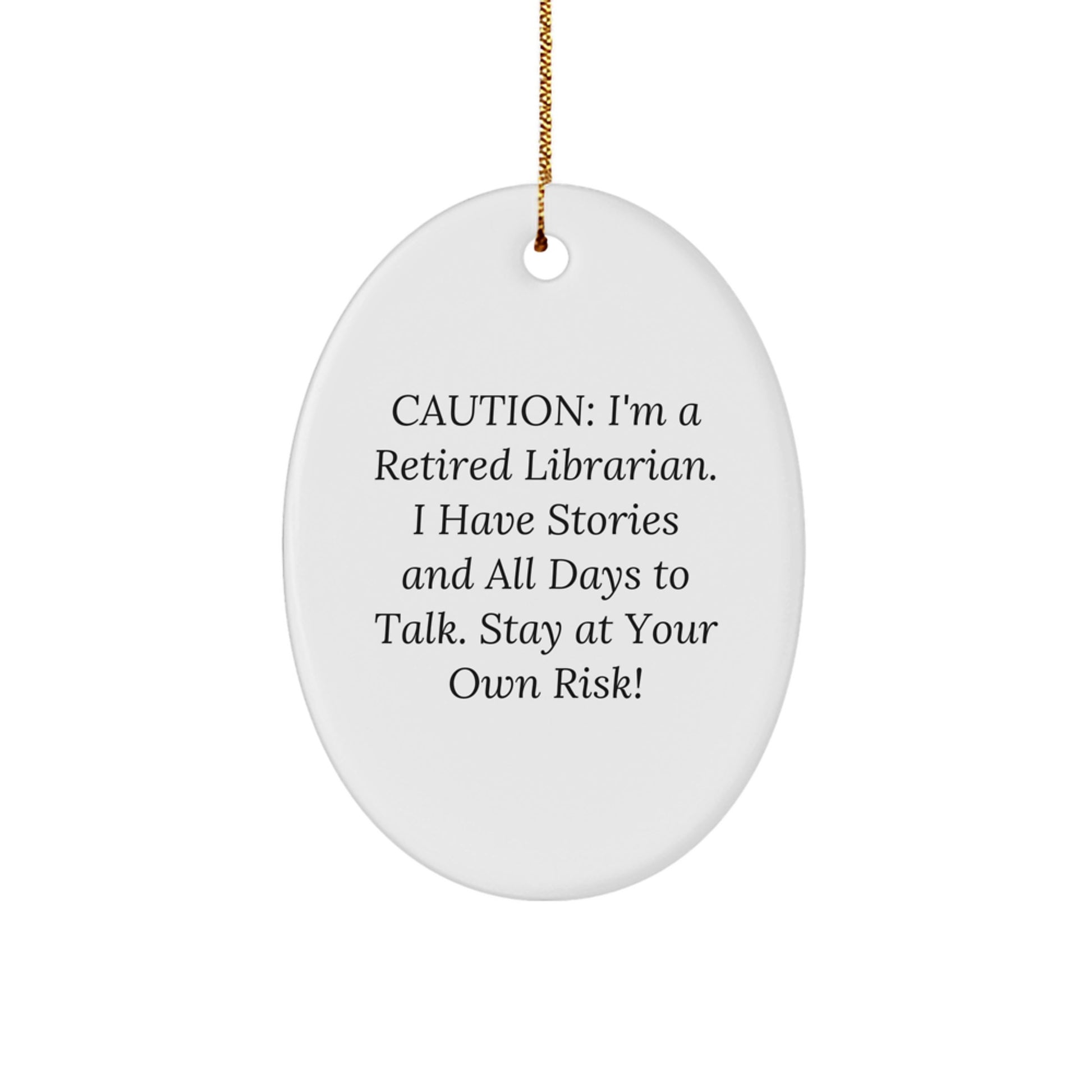 Funny Librarian Gifts from Friends, Caution: I'm A Retired Librarian. I Have Stories And All Days To Talk. Stay At Your Own Risk! Oval Ornament for Librarian's Christmas Unique Gifts - Image 1