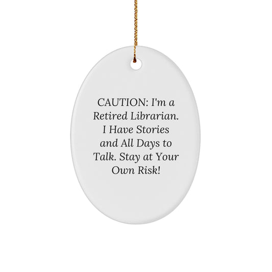 Funny Librarian Gifts from Friends, Caution: I'm A Retired Librarian. I Have Stories And All Days To Talk. Stay At Your Own Risk! Oval Ornament for Librarian's Christmas Unique Gifts - Image 1